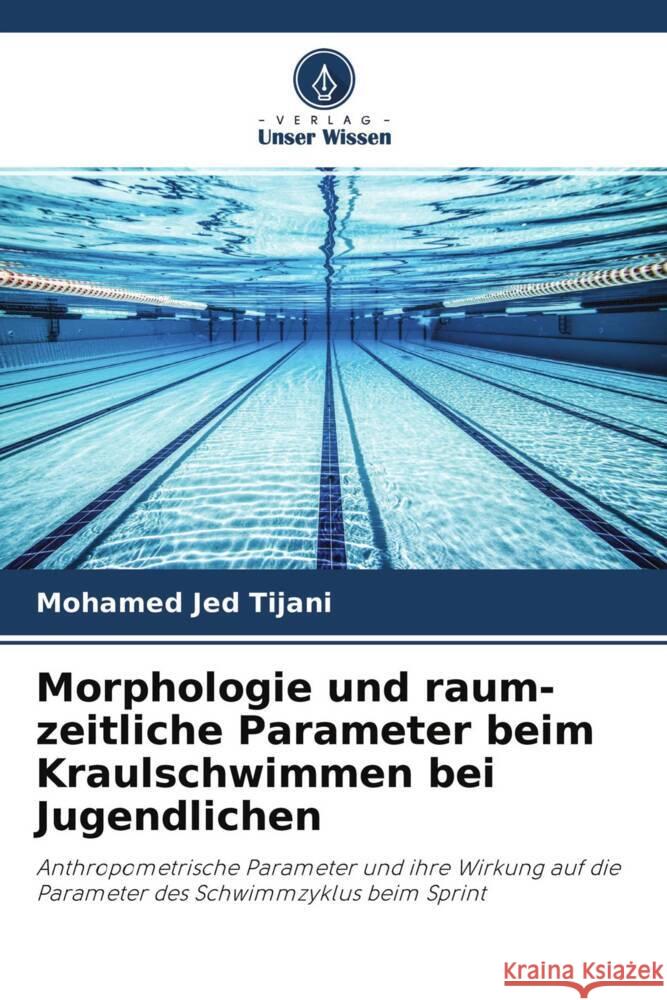 Morphologie und raum-zeitliche Parameter beim Kraulschwimmen bei Jugendlichen Tijani, Mohamed Jed 9786204275703