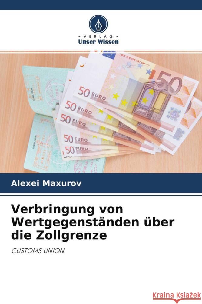 Verbringung von Wertgegenständen über die Zollgrenze Maxurov, Alexei 9786204276380