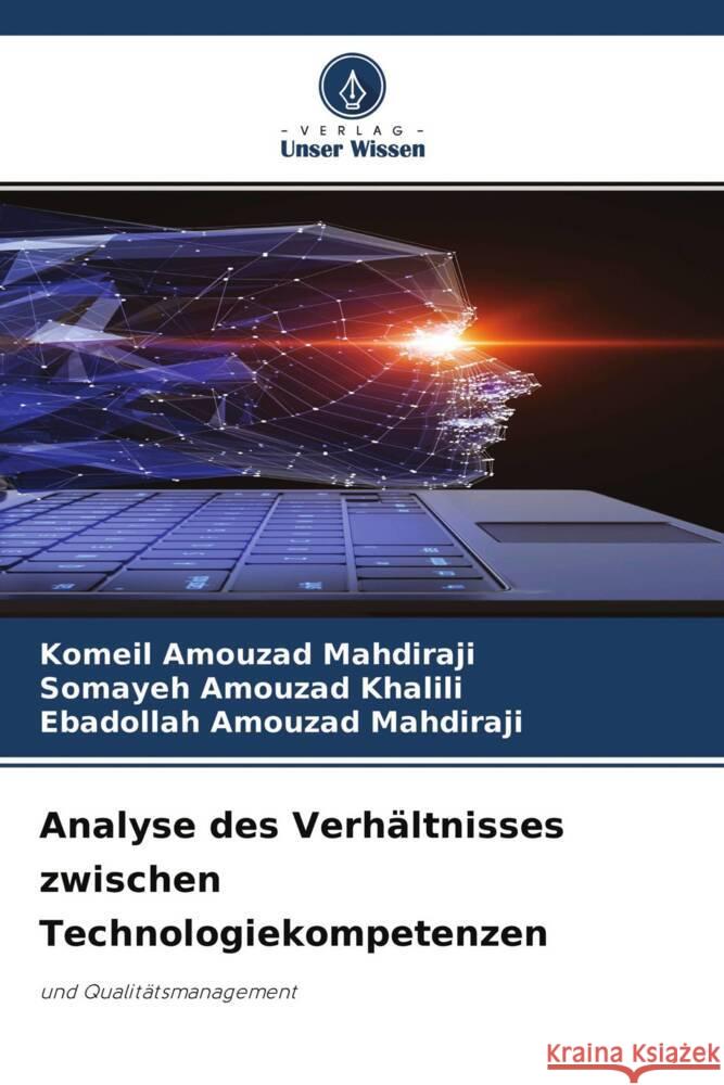 Analyse des Verhältnisses zwischen Technologiekompetenzen Amouzad Mahdiraji, Komeil, Amouzad Khalili, Somayeh, Amouzad Mahdiraji, Ebadollah 9786204277295 Verlag Unser Wissen