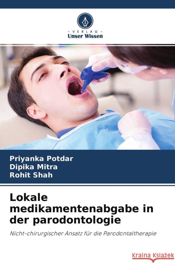 Lokale medikamentenabgabe in der parodontologie Potdar, Priyanka, Mitra, Dipika, Shah, Rohit 9786204277660