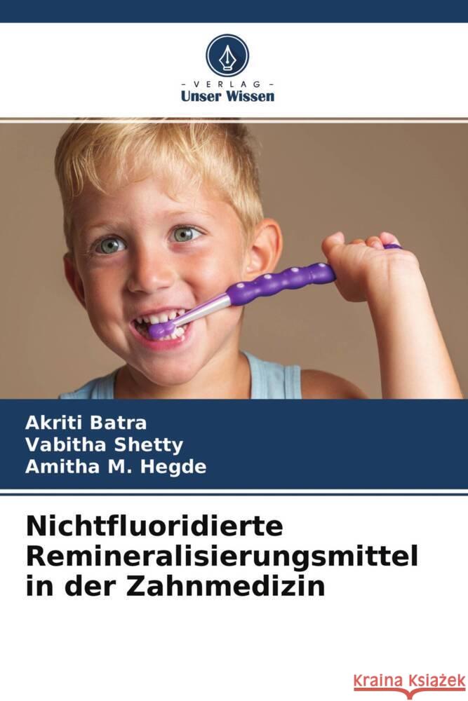 Nichtfluoridierte Remineralisierungsmittel in der Zahnmedizin Batra, Akriti, Shetty, Vabitha, Hegde, Amitha M. 9786204277837