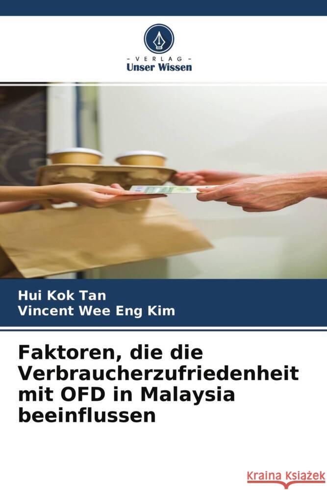 Faktoren, die die Verbraucherzufriedenheit mit OFD in Malaysia beeinflussen Tan, Hui Kok, Wee Eng Kim, Vincent 9786204278681 Verlag Unser Wissen