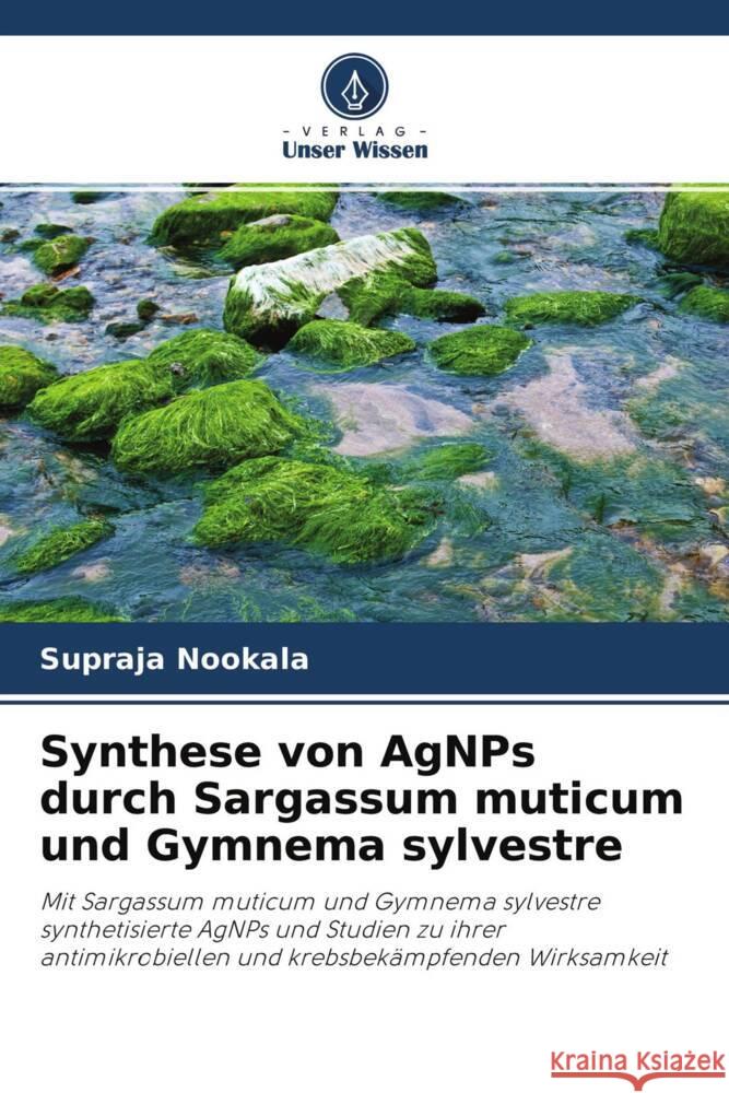 Synthese von AgNPs durch Sargassum muticum und Gymnema sylvestre Nookala, Supraja 9786204281124