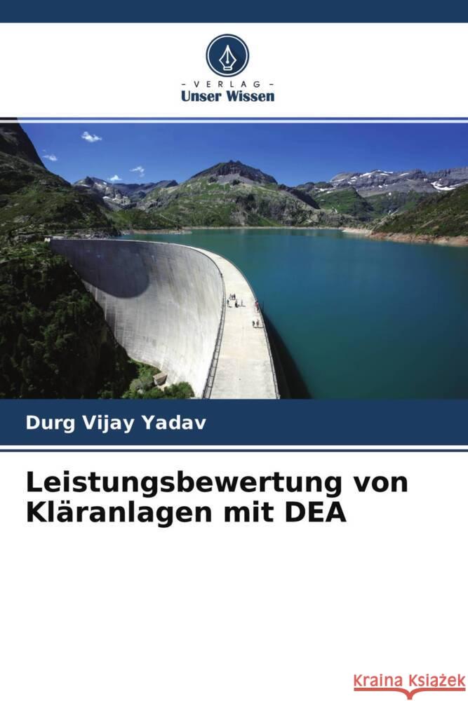 Leistungsbewertung von Kläranlagen mit DEA Yadav, Durg Vijay 9786204281186 Verlag Unser Wissen