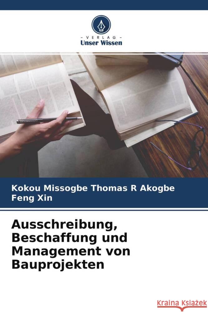 Ausschreibung, Beschaffung und Management von Bauprojekten Akogbe, Kokou Missogbe Thomas R, Xin, Feng 9786204281308 Verlag Unser Wissen