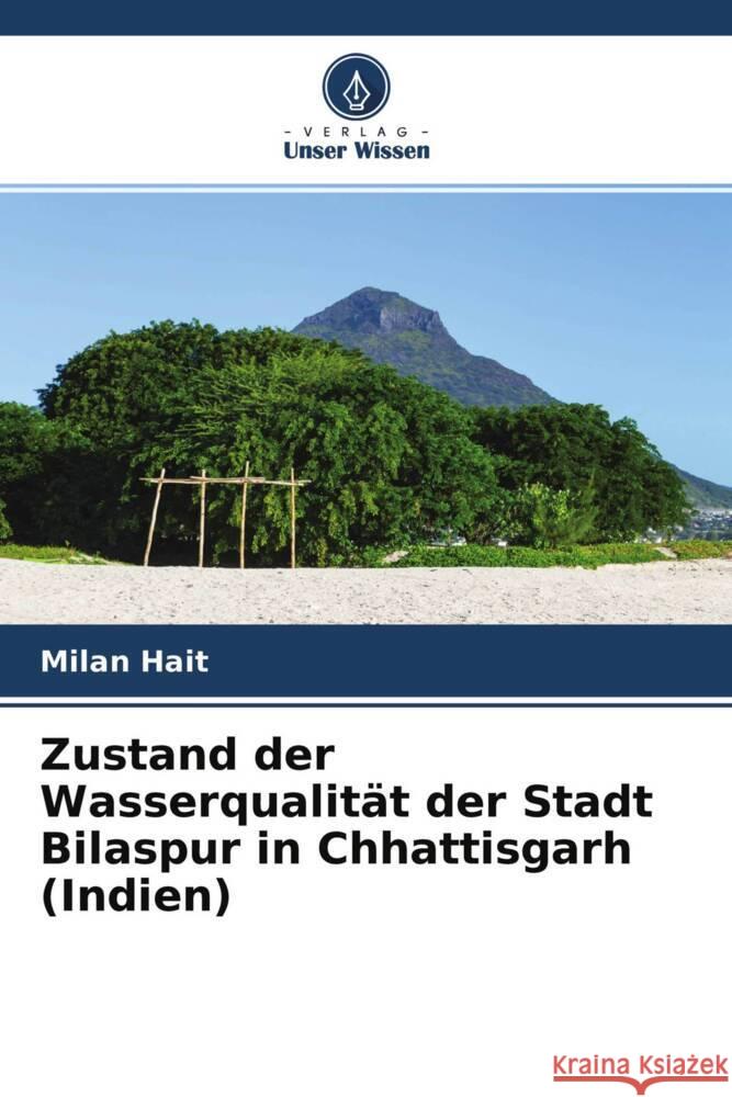 Zustand der Wasserqualität der Stadt Bilaspur in Chhattisgarh (Indien) Hait, Milan 9786204281483