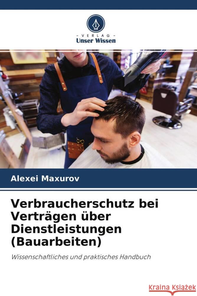 Verbraucherschutz bei Verträgen über Dienstleistungen (Bauarbeiten) Maxurov, Alexei 9786204281568