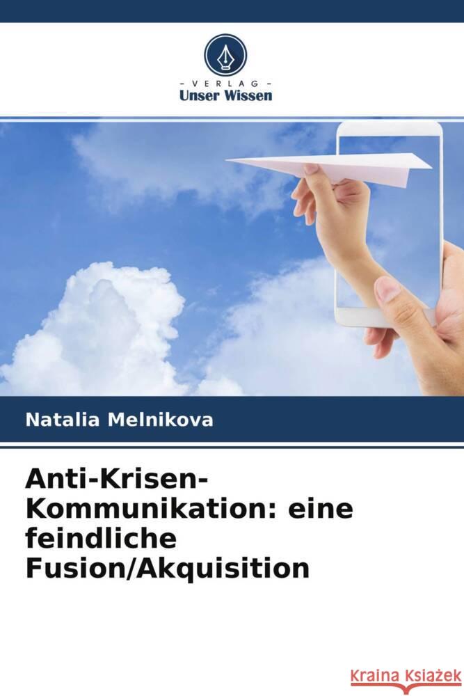 Anti-Krisen-Kommunikation: eine feindliche Fusion/Akquisition Melnikova, Natalia 9786204281728