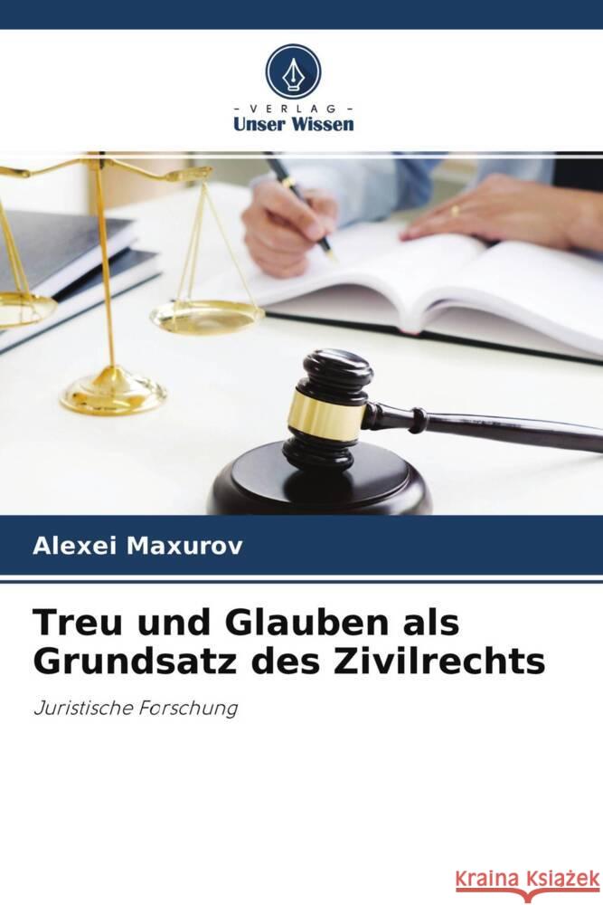 Treu und Glauben als Grundsatz des Zivilrechts Maxurov, Alexei 9786204281841