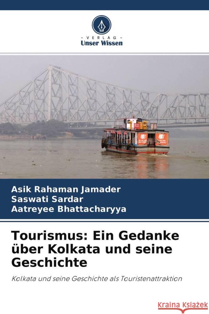 Tourismus: Ein Gedanke über Kolkata und seine Geschichte Jamader, Asik Rahaman, Sardar, Saswati, Bhattacharyya, Aatreyee 9786204281902