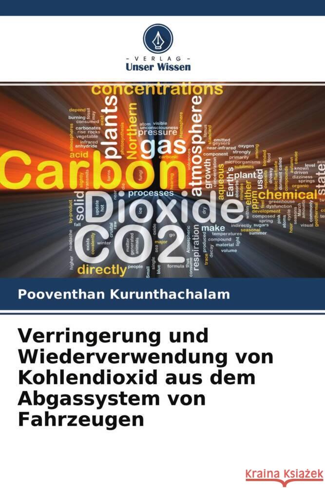 Verringerung und Wiederverwendung von Kohlendioxid aus dem Abgassystem von Fahrzeugen Kurunthachalam, Pooventhan 9786204282145 Verlag Unser Wissen