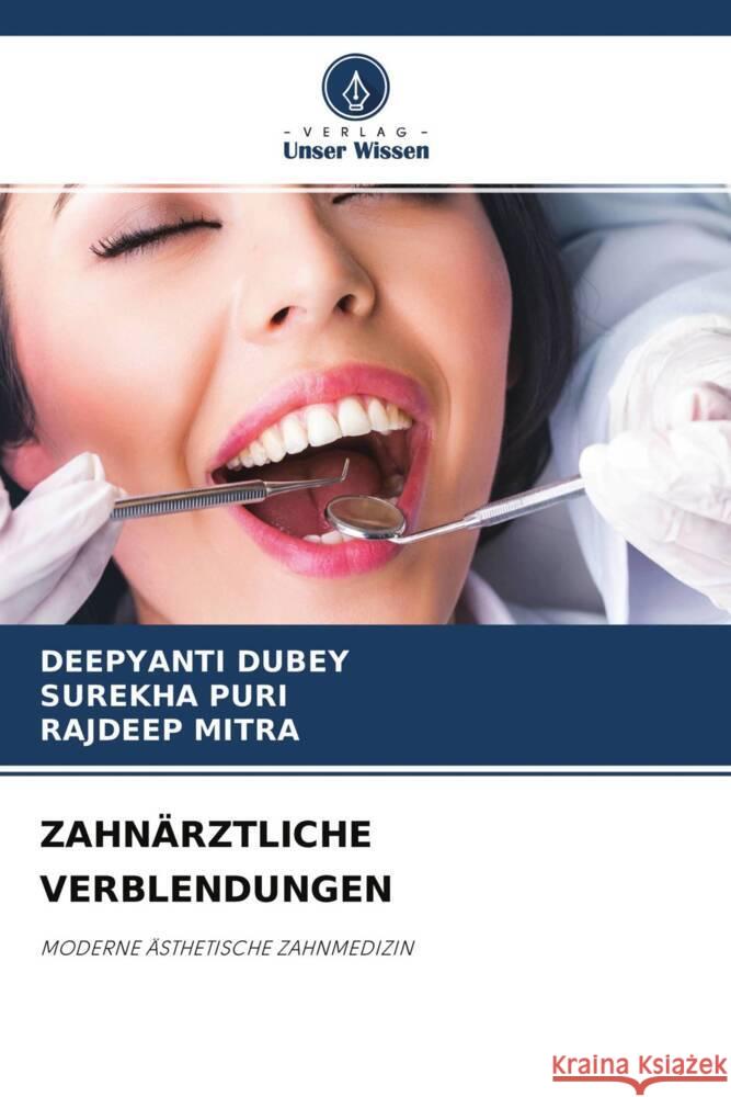 ZAHNÄRZTLICHE VERBLENDUNGEN DUBEY, Deepyanti, puri, surekha, Mitra, Rajdeep 9786204282909