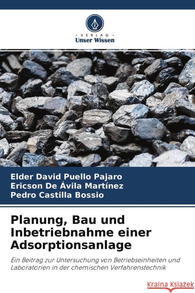 Planung, Bau und Inbetriebnahme einer Adsorptionsanlage Puello Pajaro, Elder David, De Ávila Martínez, Ericson, Castilla Bossio, Pedro 9786204283395