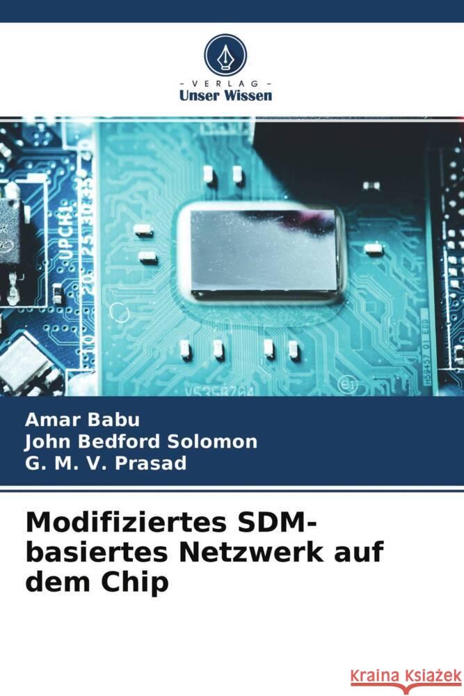 Modifiziertes SDM-basiertes Netzwerk auf dem Chip Babu, Amar, Solomon, John Bedford, Prasad, G. M. V. 9786204283876