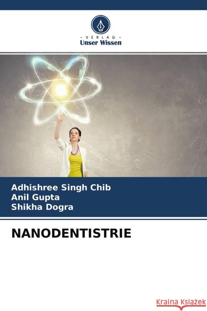 NANODENTISTRIE Singh Chib, Adhishree, Gupta, Anil, Dogra, Shikha 9786204283968