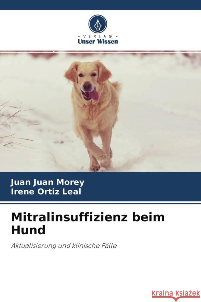 Mitralinsuffizienz beim Hund Juan Morey, Juan, Ortiz Leal, Irene 9786204285634