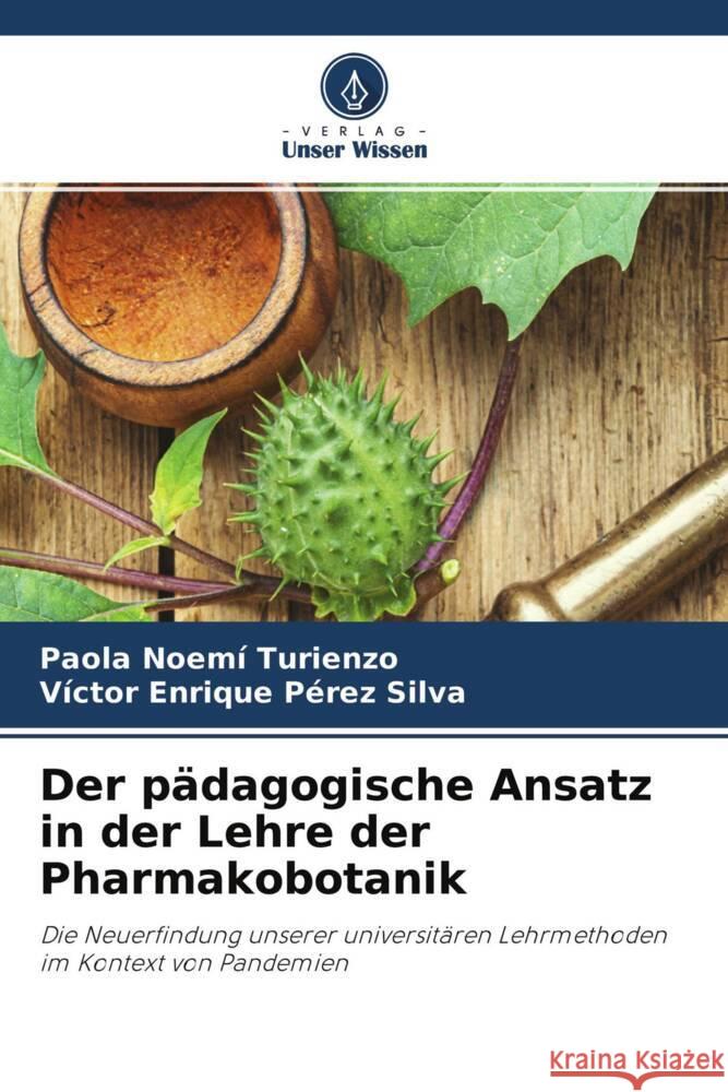 Der pädagogische Ansatz in der Lehre der Pharmakobotanik Turienzo, Paola Noemí, Pérez Silva, Víctor Enrique 9786204285696