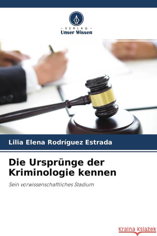 Die Ursprünge der Kriminologie kennen Rodríguez Estrada, Lilia Elena 9786204286112