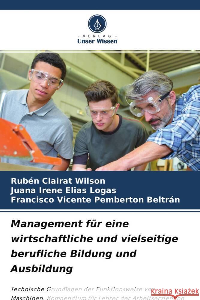 Management für eine wirtschaftliche und vielseitige berufliche Bildung und Ausbildung Clairat Wilson, Rubén, Elías Logas, Juana Irene, Pemberton Beltrán, Francisco Vicente 9786204286341 Verlag Unser Wissen