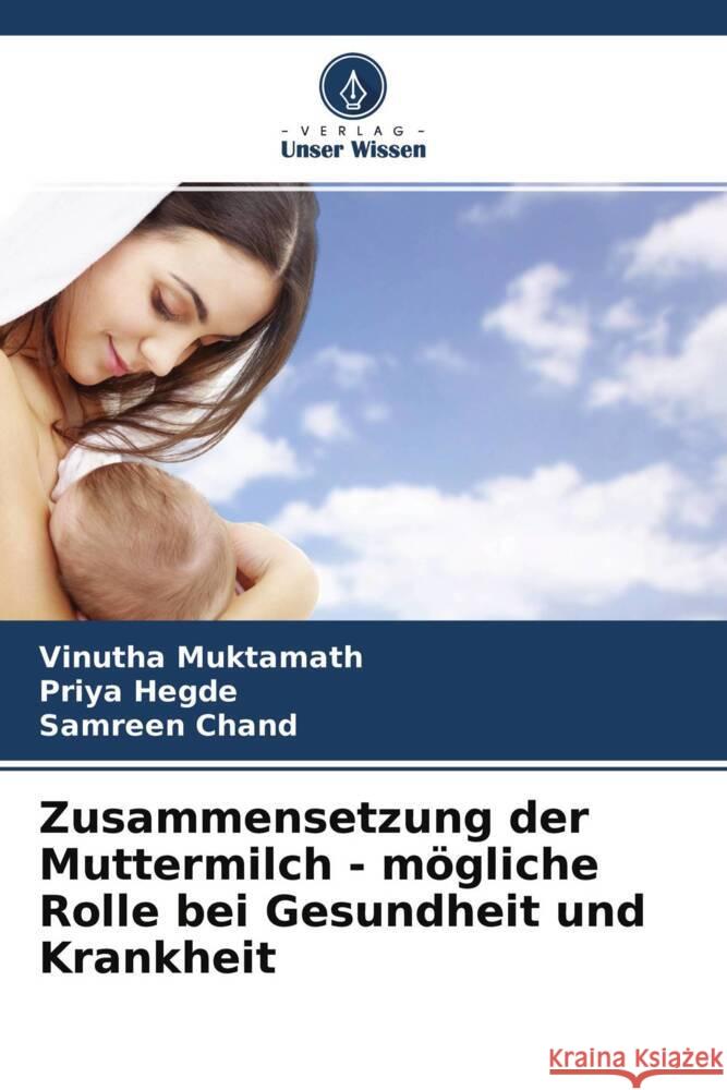 Zusammensetzung der Muttermilch - mögliche Rolle bei Gesundheit und Krankheit Muktamath, Vinutha, Hegde, Priya, Chand, Samreen 9786204286358