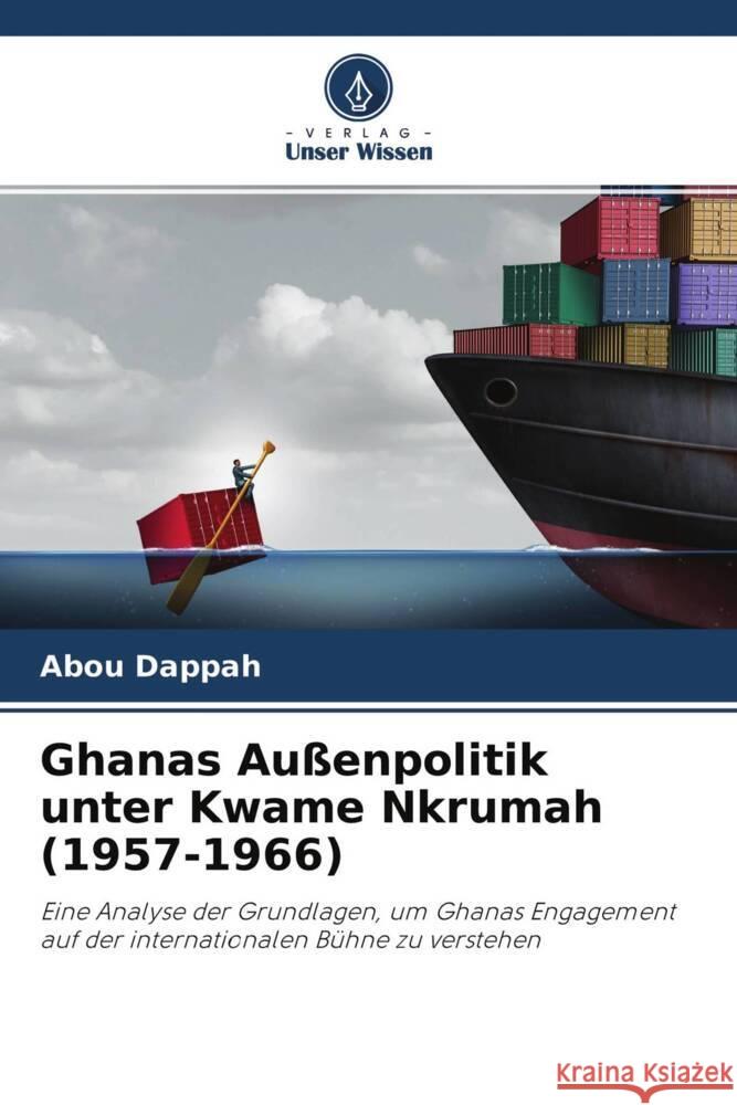 Ghanas Außenpolitik unter Kwame Nkrumah (1957-1966) Dappah, Abou 9786204286952