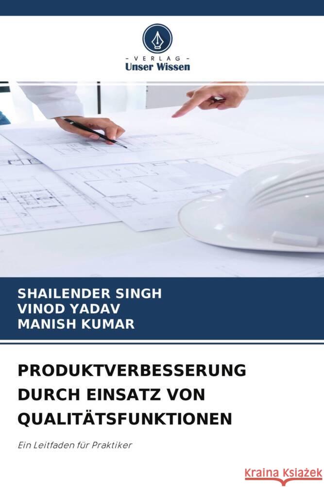 PRODUKTVERBESSERUNG DURCH EINSATZ VON QUALITÄTSFUNKTIONEN Singh, Shailender, Yadav, Vinod, Kumar, Manish 9786204287362 Verlag Unser Wissen