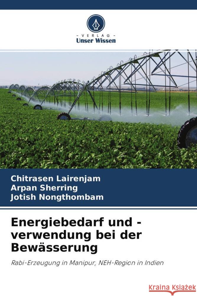 Energiebedarf und -verwendung bei der Bewässerung Lairenjam, Chitrasen, Sherring, Arpan, Nongthombam, Jotish 9786204289045 Verlag Unser Wissen