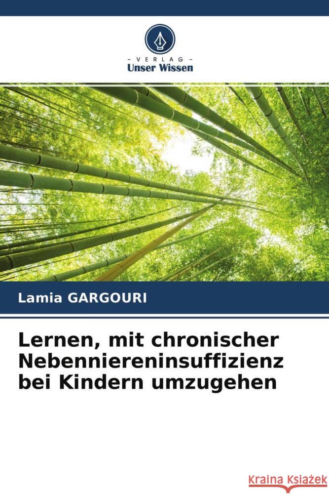 Lernen, mit chronischer Nebenniereninsuffizienz bei Kindern umzugehen Gargouri, Lamia 9786204289168 Verlag Unser Wissen