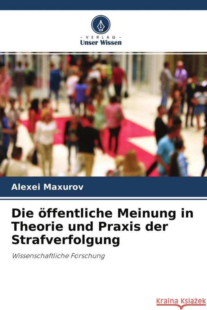 Die öffentliche Meinung in Theorie und Praxis der Strafverfolgung Maxurov, Alexei 9786204289670