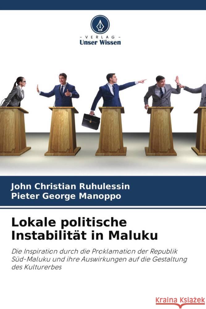 Lokale politische Instabilität in Maluku Ruhulessin, John Christian, Manoppo, Pieter George 9786204291079