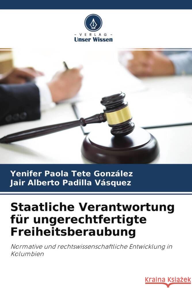 Staatliche Verantwortung für ungerechtfertigte Freiheitsberaubung Tete González, Yenifer Paola, Padilla Vásquez, Jair Alberto 9786204291482