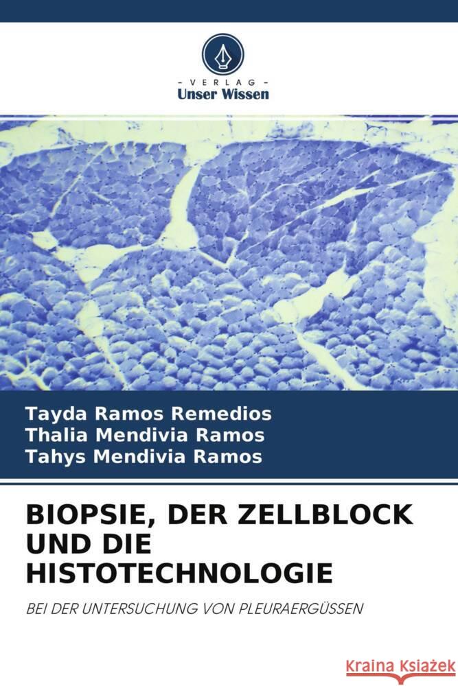 BIOPSIE, DER ZELLBLOCK UND DIE HISTOTECHNOLOGIE Ramos Remedios, Tayda, Mendivia Ramos, Thalia, Mendivia Ramos, Tahys 9786204291840