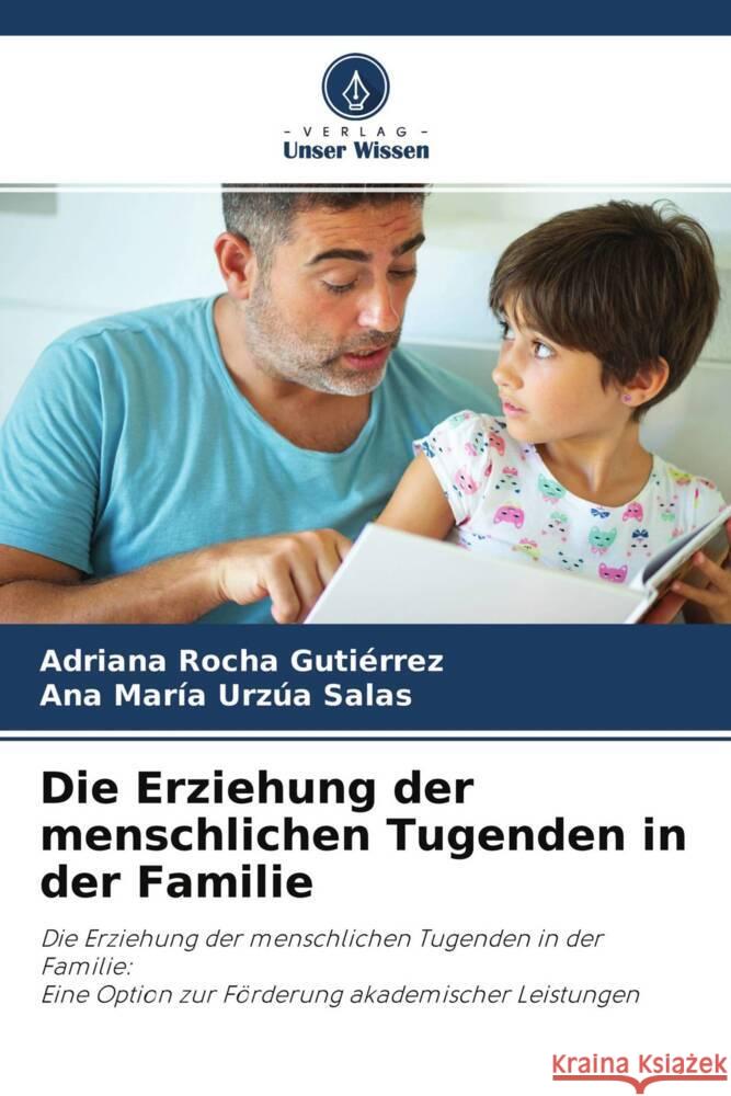 Die Erziehung der menschlichen Tugenden in der Familie Rocha Gutiérrez, Adriana, Urzúa Salas, Ana María 9786204292021