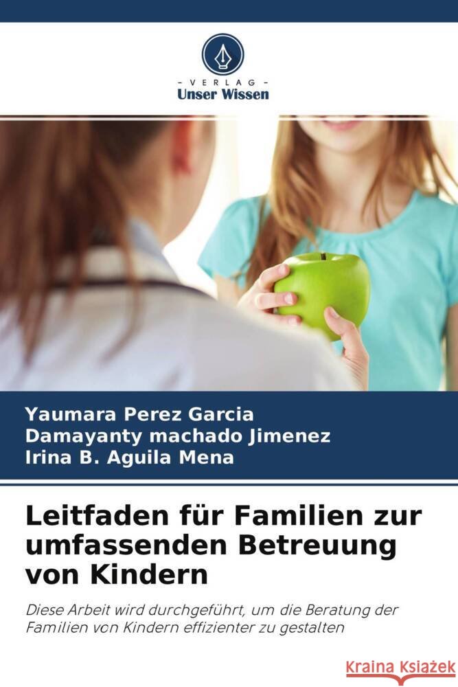 Leitfaden für Familien zur umfassenden Betreuung von Kindern Pérez García, Yaumara, Machado Jimenez, Damayanty, Aguila Mena, Irina B. 9786204292151