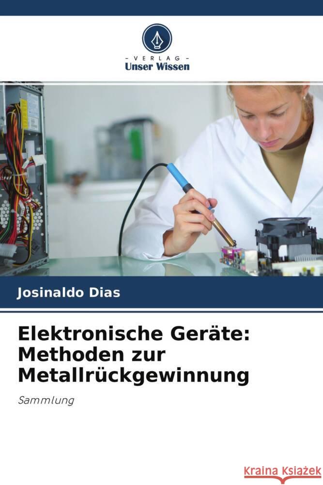 Elektronische Geräte: Methoden zur Metallrückgewinnung Dias, Josinaldo 9786204292557