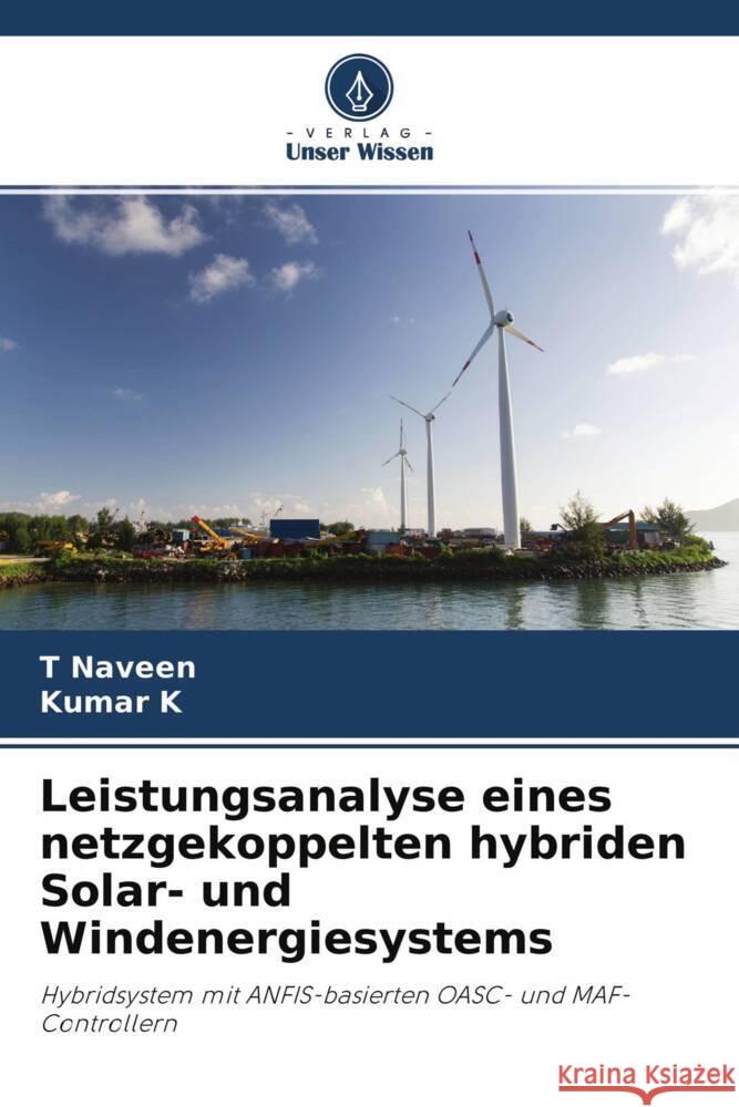 Leistungsanalyse eines netzgekoppelten hybriden Solar- und Windenergiesystems Naveen, T, K, Kumar 9786204292564 Verlag Unser Wissen