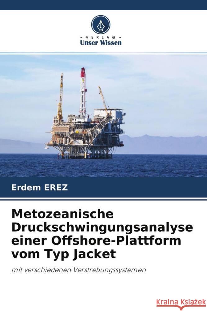 Metozeanische Druckschwingungsanalyse einer Offshore-Plattform vom Typ Jacket EREZ, Erdem 9786204292717