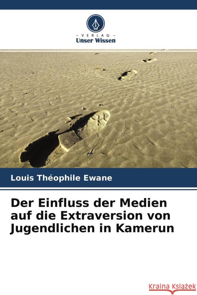 Der Einfluss der Medien auf die Extraversion von Jugendlichen in Kamerun Ewane, Louis Théophile 9786204292816 Verlag Unser Wissen