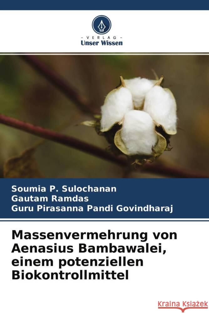 Massenvermehrung von Aenasius Bambawalei, einem potenziellen Biokontrollmittel P. Sulochanan, Soumia, Ramdas, Gautam, Govindharaj, Guru Pirasanna Pandi 9786204292885 Verlag Unser Wissen