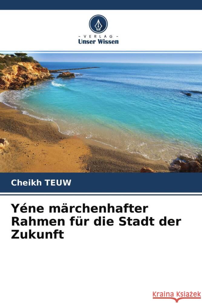 Yéne märchenhafter Rahmen für die Stadt der Zukunft Teuw, Cheikh 9786204293974