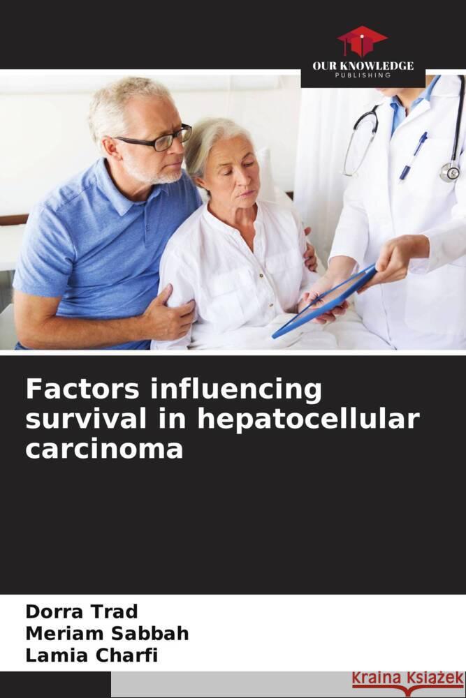 Factors influencing survival in hepatocellular carcinoma Trad, Dorra, Sabbah, Mériam, Charfi, Lamia 9786204294599