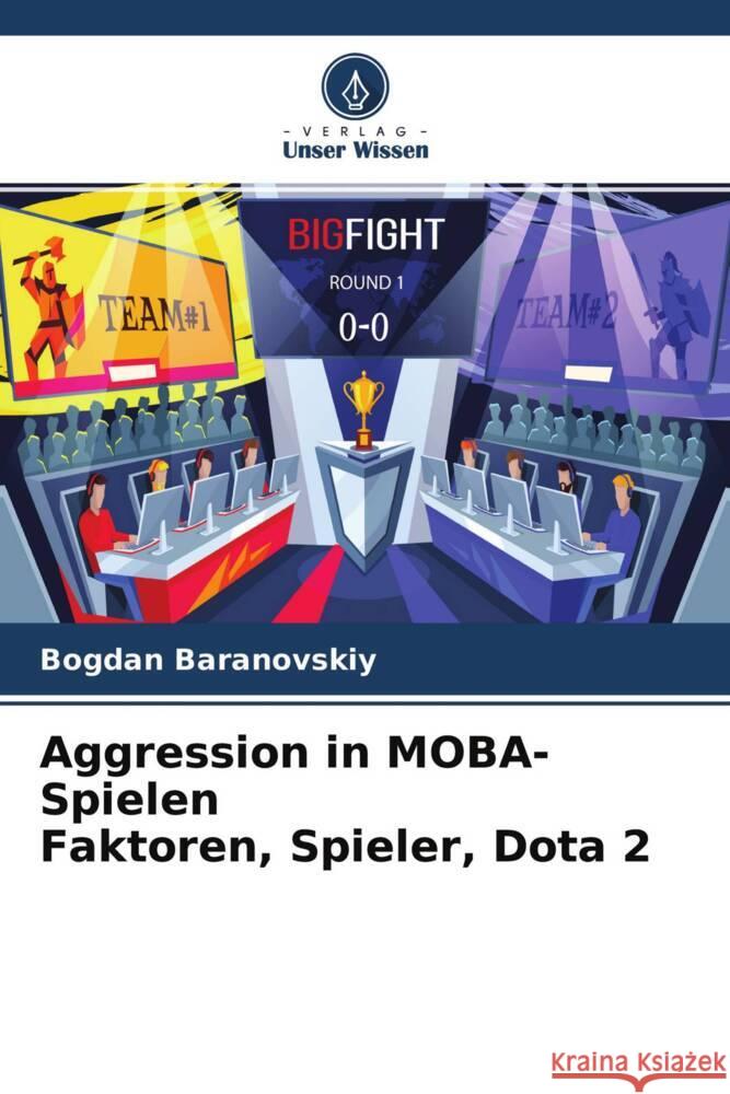 Aggression in MOBA-Spielen Faktoren, Spieler, Dota 2 Baranovskiy, Bogdan 9786204295237