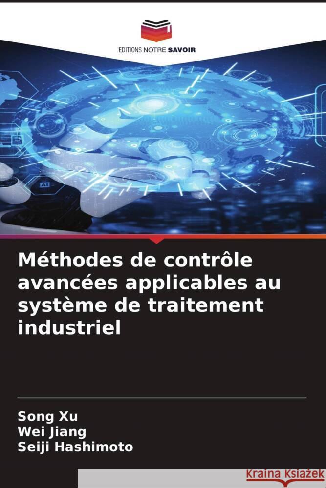 Méthodes de contrôle avancées applicables au système de traitement industriel Xu, Song, Jiang, Wei, Hashimoto, Seiji 9786204295916