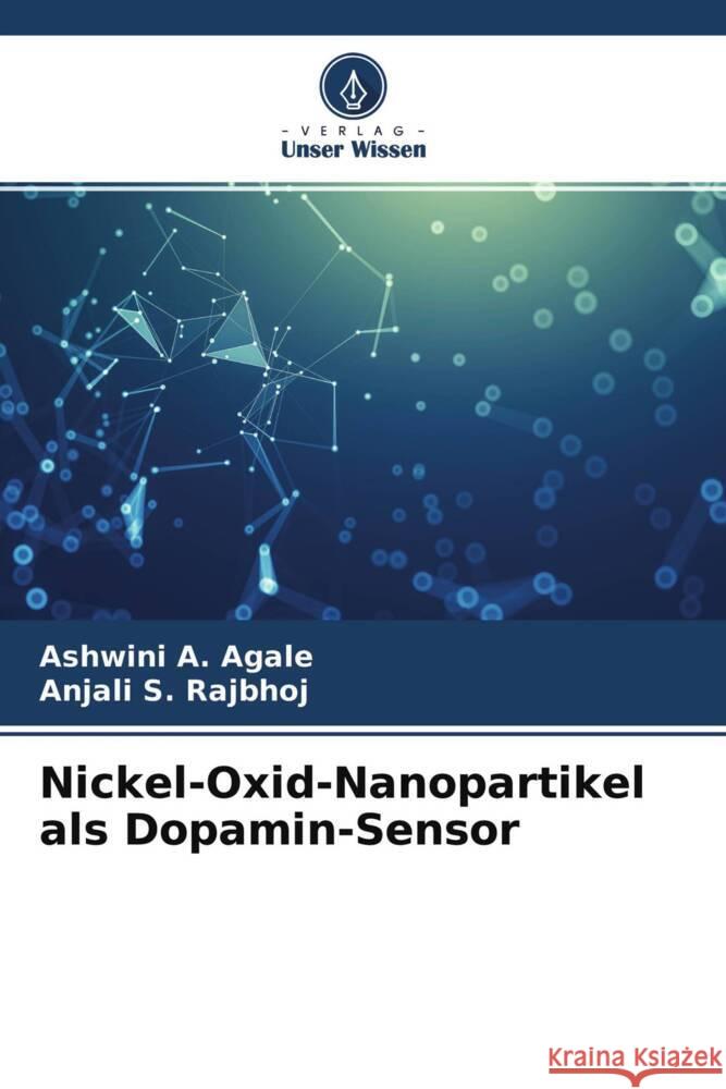 Nickel-Oxid-Nanopartikel als Dopamin-Sensor A. Agale, Ashwini, S. Rajbhoj, Anjali 9786204296135 Verlag Unser Wissen
