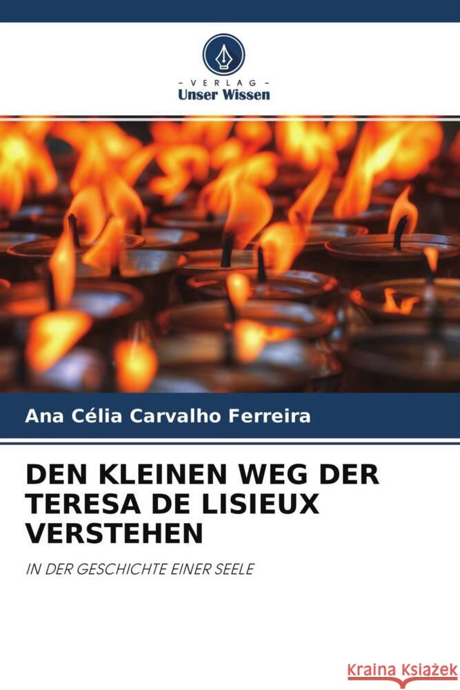 DEN KLEINEN WEG DER TERESA DE LISIEUX VERSTEHEN Ferreira, Ana Célia Carvalho 9786204296845