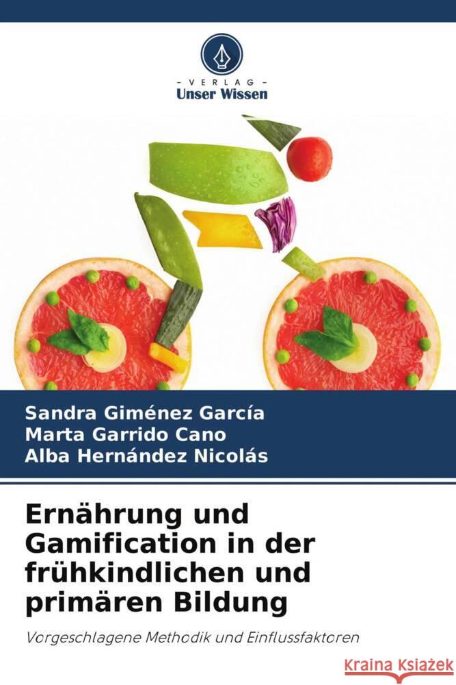 Ernährung und Gamification in der frühkindlichen und primären Bildung Giménez García, Sandra, Garrido Cano, Marta, Hernández Nicolás, Alba 9786204297149