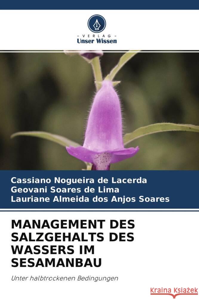 MANAGEMENT DES SALZGEHALTS DES WASSERS IM SESAMANBAU Lacerda, Cassiano Nogueira de, Lima, Geovani Soares de, Soares, Lauriane Almeida dos Anjos 9786204297316