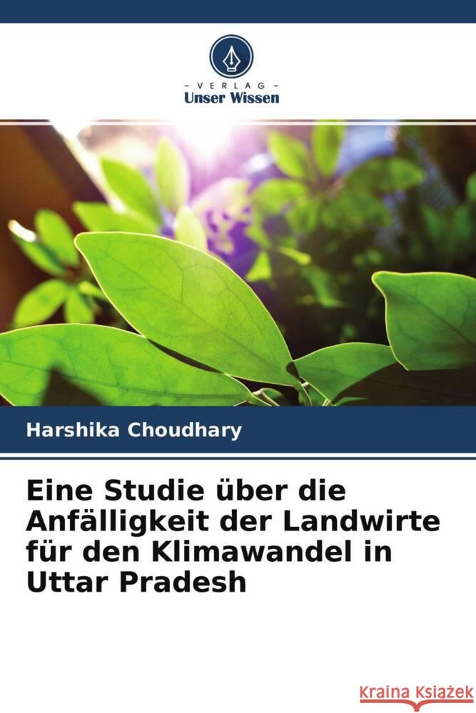 Eine Studie über die Anfälligkeit der Landwirte für den Klimawandel in Uttar Pradesh Choudhary, Harshika 9786204297514