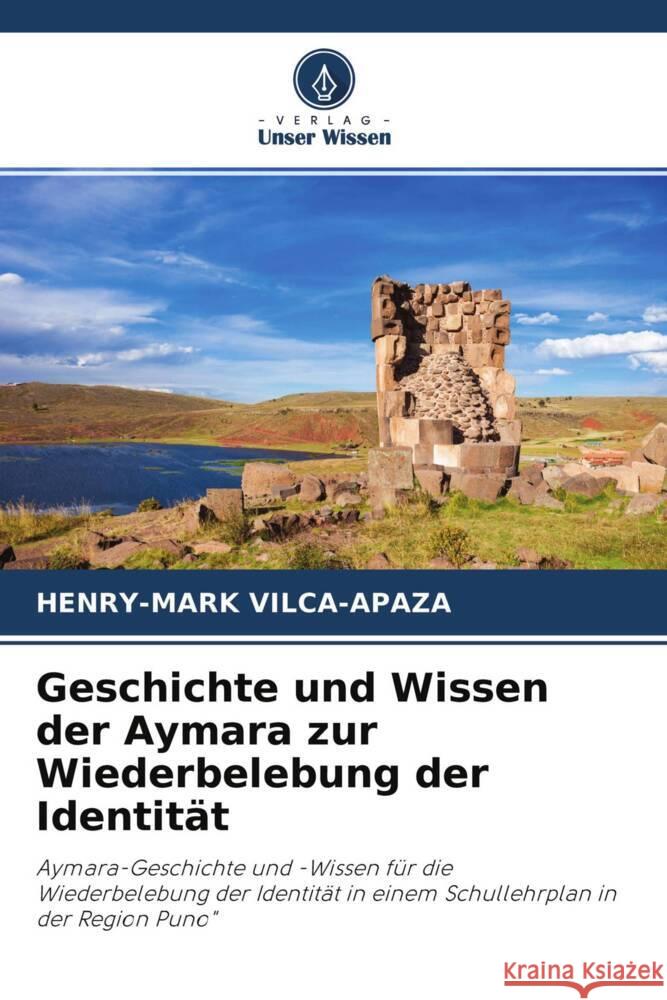 Geschichte und Wissen der Aymara zur Wiederbelebung der Identität Vilca-Apaza, Henry-Mark 9786204297996