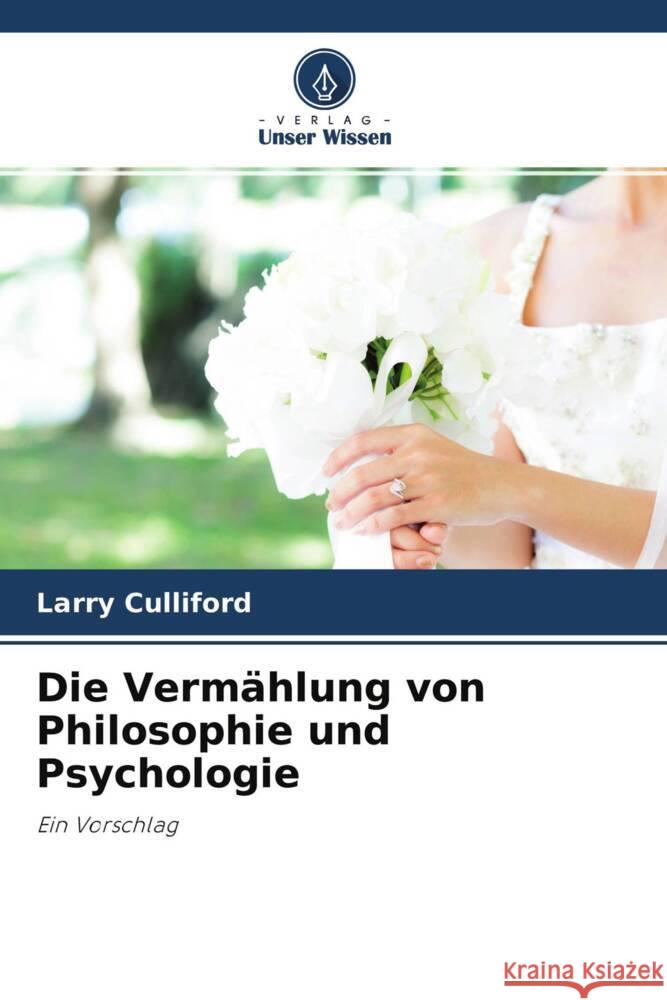 Die Vermählung von Philosophie und Psychologie Culliford, Larry 9786204298542